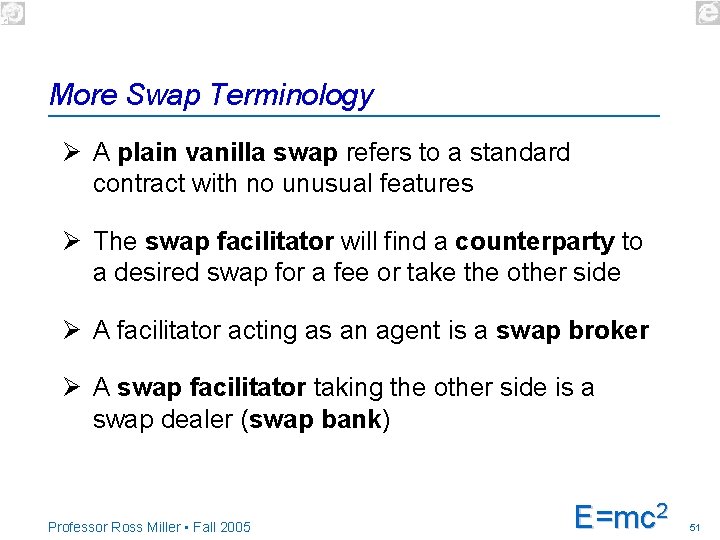 More Swap Terminology Ø A plain vanilla swap refers to a standard contract with