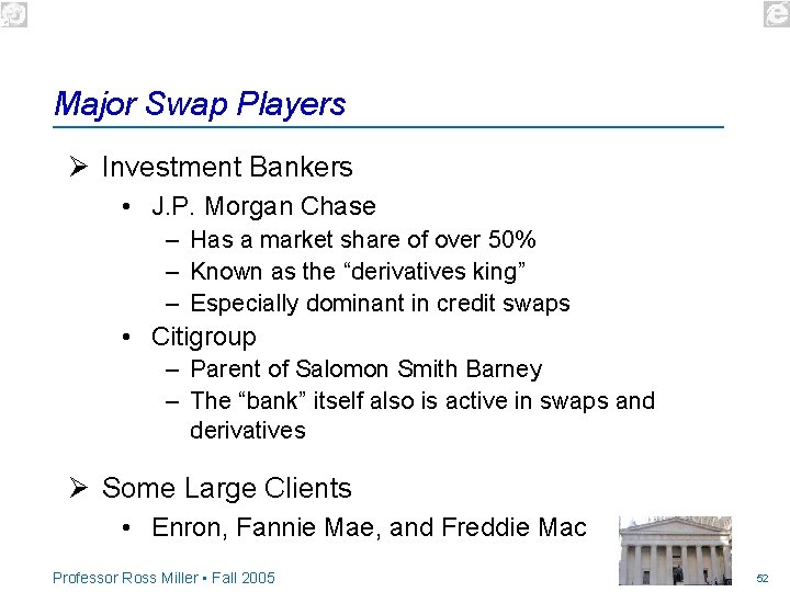 Major Swap Players Ø Investment Bankers • J. P. Morgan Chase – Has a