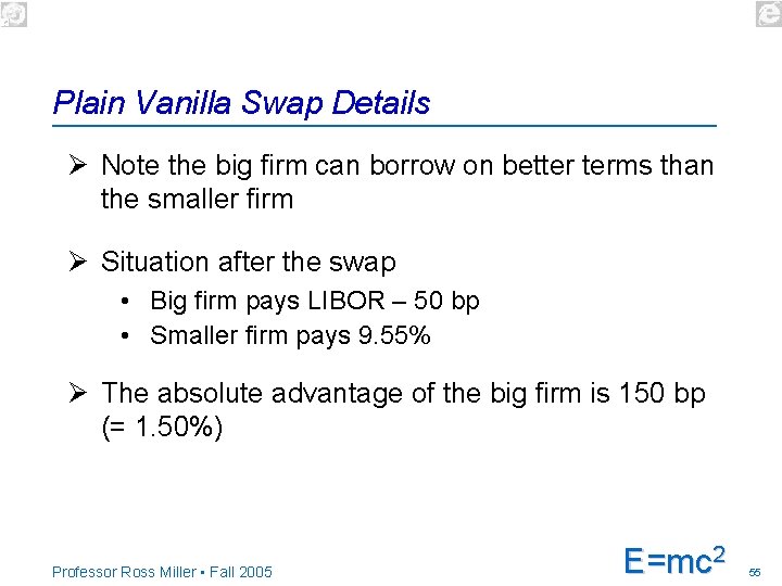 Plain Vanilla Swap Details Ø Note the big firm can borrow on better terms