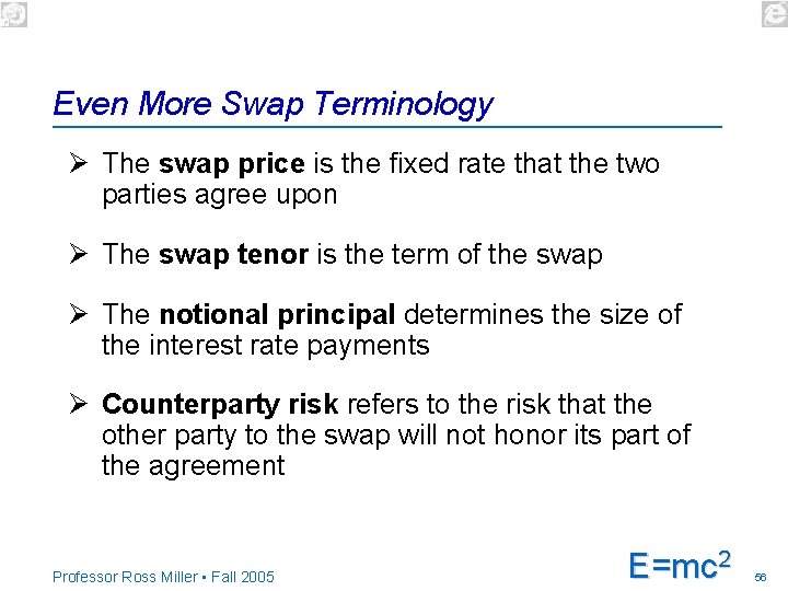 Even More Swap Terminology Ø The swap price is the fixed rate that the