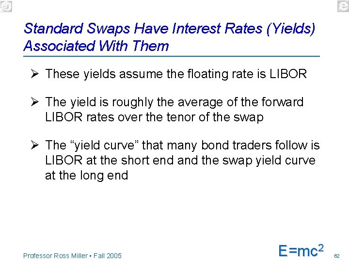 Standard Swaps Have Interest Rates (Yields) Associated With Them Ø These yields assume the