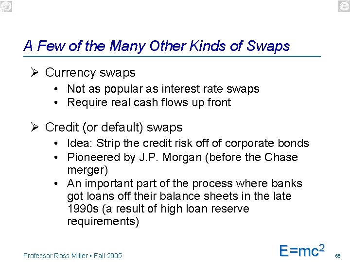 A Few of the Many Other Kinds of Swaps Ø Currency swaps • Not