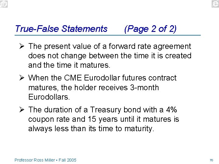 True-False Statements (Page 2 of 2) Ø The present value of a forward rate