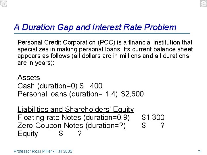 A Duration Gap and Interest Rate Problem Personal Credit Corporation (PCC) is a financial