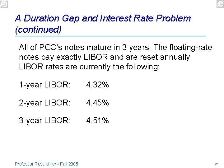 A Duration Gap and Interest Rate Problem (continued) All of PCC’s notes mature in