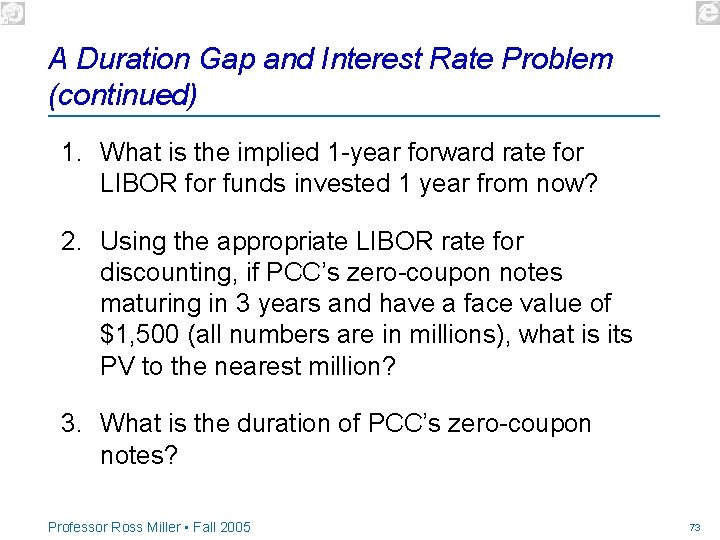 A Duration Gap and Interest Rate Problem (continued) 1. What is the implied 1