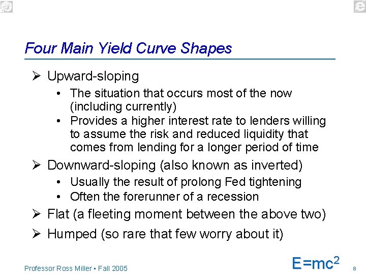 Four Main Yield Curve Shapes Ø Upward-sloping • The situation that occurs most of