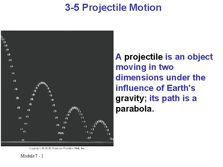 3 -5 Projectile Motion A projectile is an object moving in two dimensions under