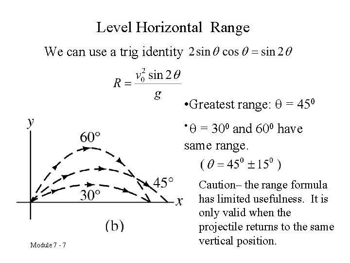 Level Horizontal Range We can use a trig identity • Greatest range: = 450