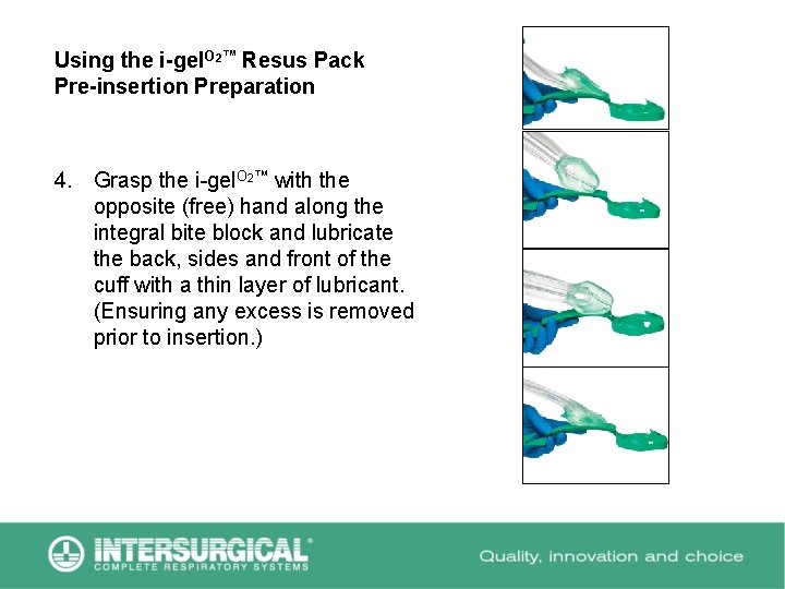 Using the i-gel. O 2™ Resus Pack Pre-insertion Preparation 4. Grasp the i-gel. O