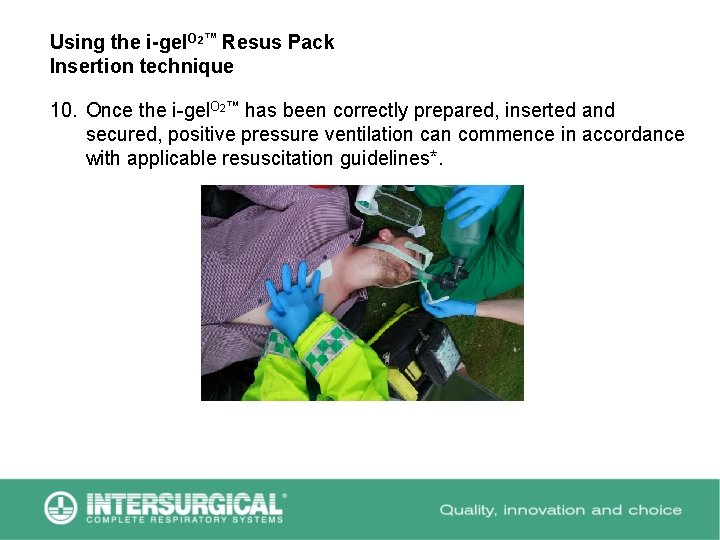 Using the i-gel. O 2™ Resus Pack Insertion technique 10. Once the i-gel. O