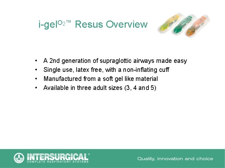 i-gel. O 2™ Resus Overview • • A 2 nd generation of supraglottic airways