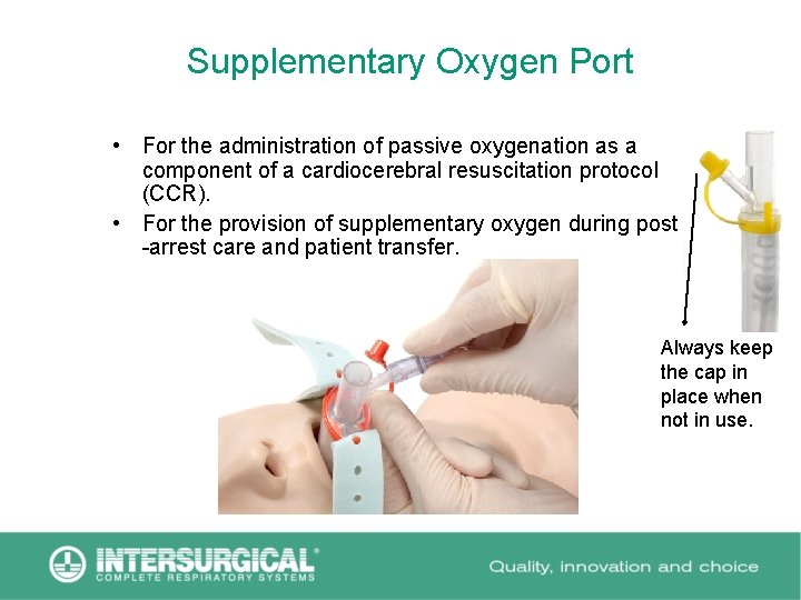 Supplementary Oxygen Port • For the administration of passive oxygenation as a component of