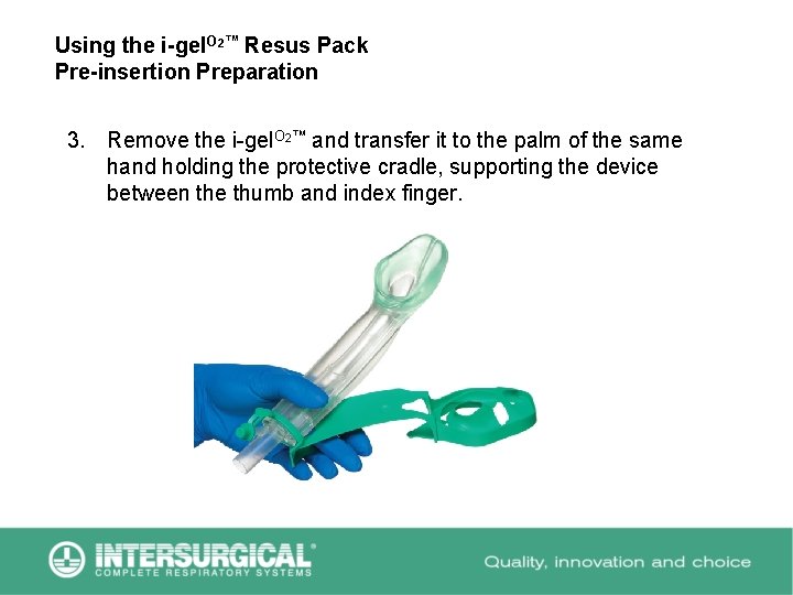 Using the i-gel. O 2™ Resus Pack Pre-insertion Preparation 3. Remove the i-gel. O