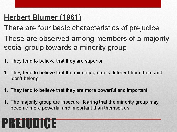 Herbert Blumer (1961) There are four basic characteristics of prejudice These are observed among