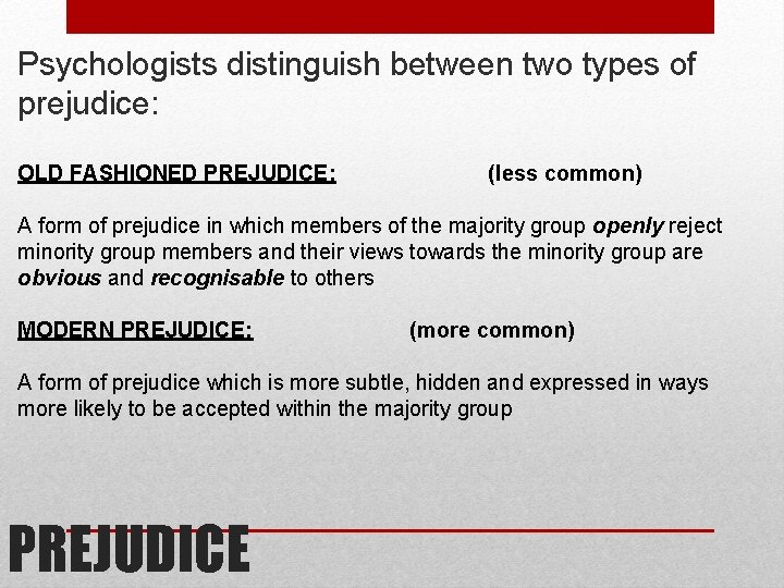 Psychologists distinguish between two types of prejudice: OLD FASHIONED PREJUDICE: (less common) A form