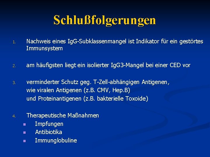 Schlußfolgerungen 1. Nachweis eines Ig. G-Subklassenmangel ist Indikator für ein gestörtes Immunsystem 2. am