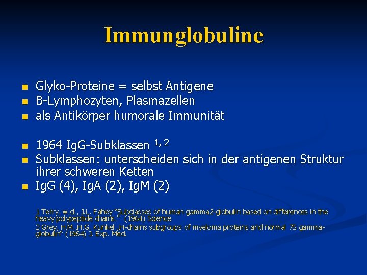 Immunglobuline n n n Glyko-Proteine = selbst Antigene B-Lymphozyten, Plasmazellen als Antikörper humorale Immunität