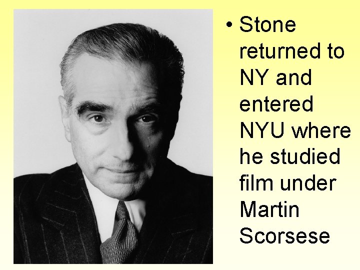  • Stone returned to NY and entered NYU where he studied film under