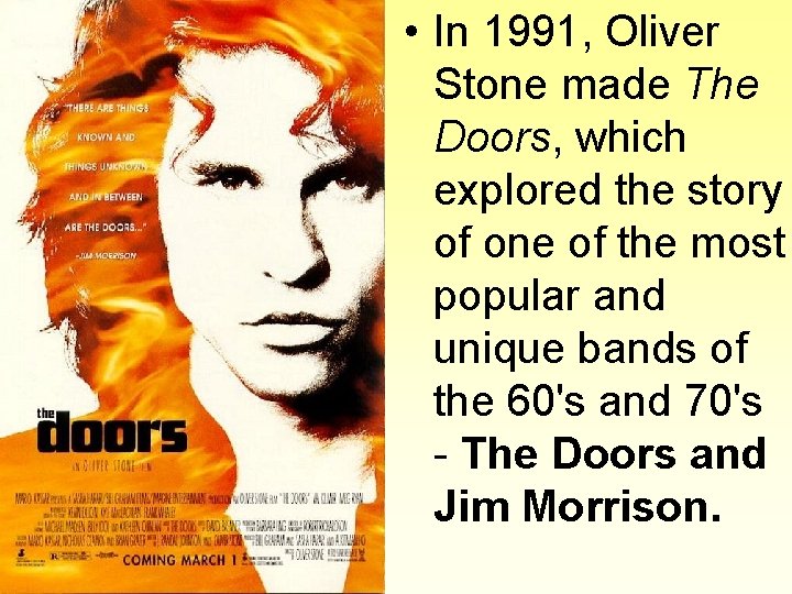  • In 1991, Oliver Stone made The Doors, which explored the story of
