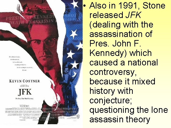  • Also in 1991, Stone released JFK (dealing with the assassination of Pres.