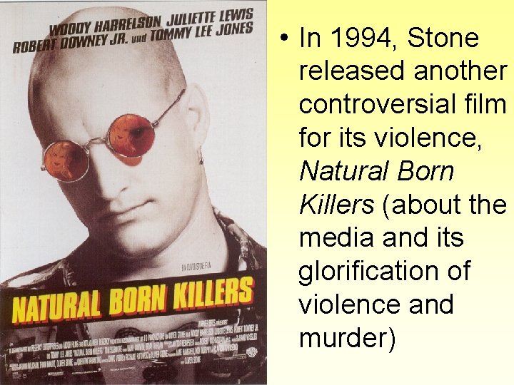  • In 1994, Stone released another controversial film for its violence, Natural Born