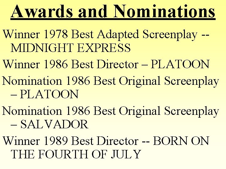 Awards and Nominations Winner 1978 Best Adapted Screenplay -MIDNIGHT EXPRESS Winner 1986 Best Director