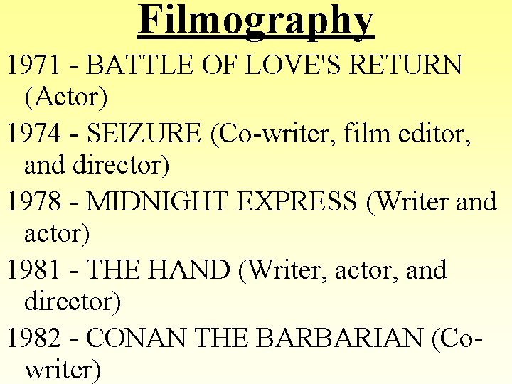 Filmography 1971 - BATTLE OF LOVE'S RETURN (Actor) 1974 - SEIZURE (Co-writer, film editor,