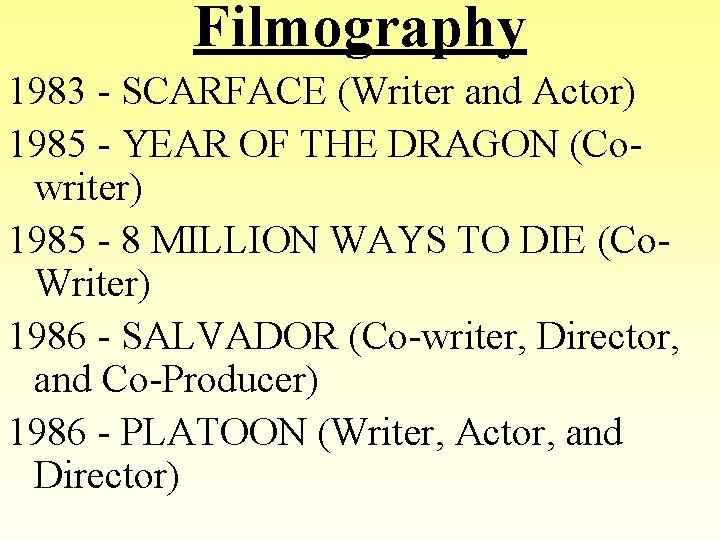 Filmography 1983 - SCARFACE (Writer and Actor) 1985 - YEAR OF THE DRAGON (Cowriter)