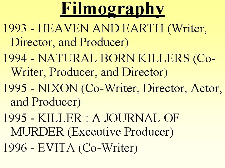 Filmography 1993 - HEAVEN AND EARTH (Writer, Director, and Producer) 1994 - NATURAL BORN