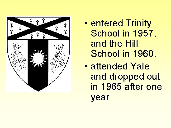  • entered Trinity School in 1957, and the Hill School in 1960. •