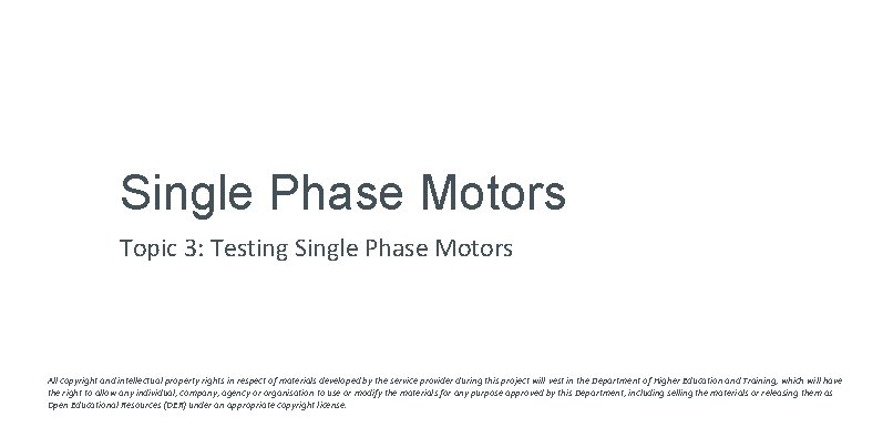 Single Phase Motors Topic 3: Testing Single Phase Motors All copyright and intellectual property