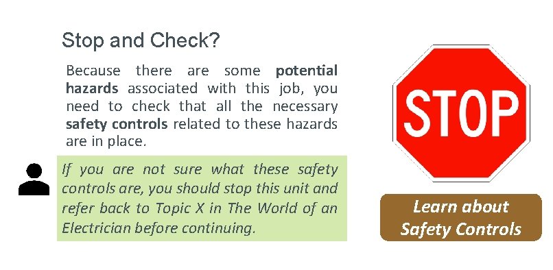 Stop and Check? Because there are some potential hazards associated with this job, you