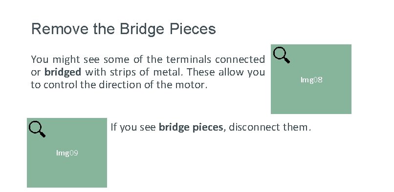 Remove the Bridge Pieces You might see some of the terminals connected or bridged