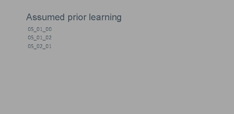 Assumed prior learning 05_01_00 05_01_02 05_02_01 