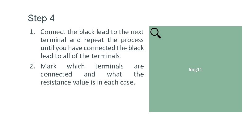 Step 4 1. Connect the black lead to the next terminal and repeat the