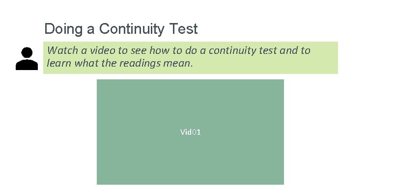 Doing a Continuity Test Watch a video to see how to do a continuity