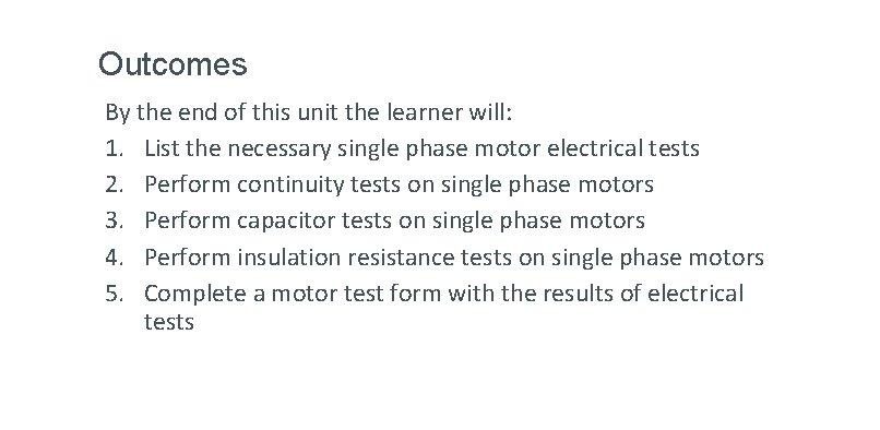 Outcomes By the end of this unit the learner will: 1. List the necessary