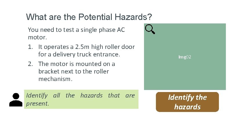 What are the Potential Hazards? You need to test a single phase AC motor.