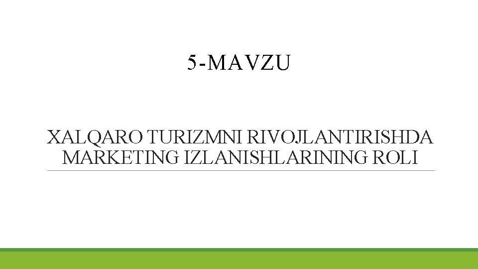 5 -MAVZU XALQARO TURIZMNI RIVOJLANTIRISHDA MARKETING IZLANISHLARINING ROLI 