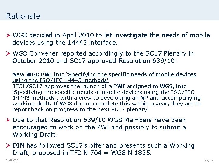 Rationale Ø WG 8 decided in April 2010 to let investigate the needs of