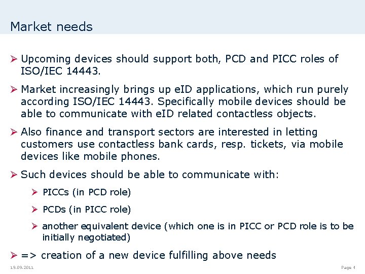 Market needs Ø Upcoming devices should support both, PCD and PICC roles of ISO/IEC