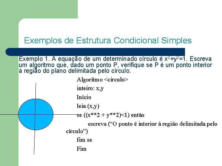 Exemplos de Estrutura Condicional Simples Exemplo 1. A equação de um determinado círculo é