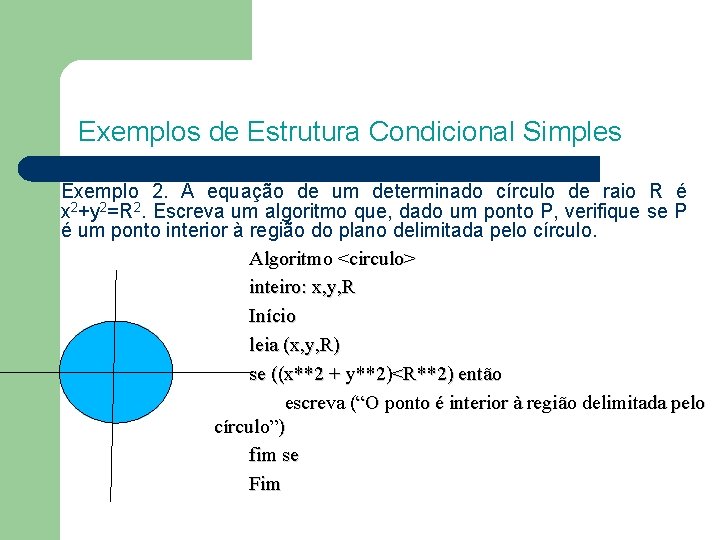 Exemplos de Estrutura Condicional Simples Exemplo 2. A equação de um determinado círculo de