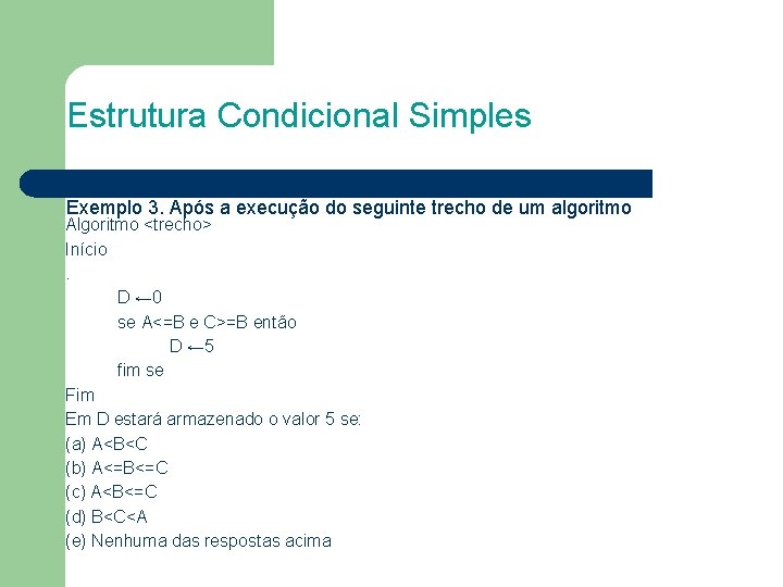 Estrutura Condicional Simples Exemplo 3. Após a execução do seguinte trecho de um algoritmo