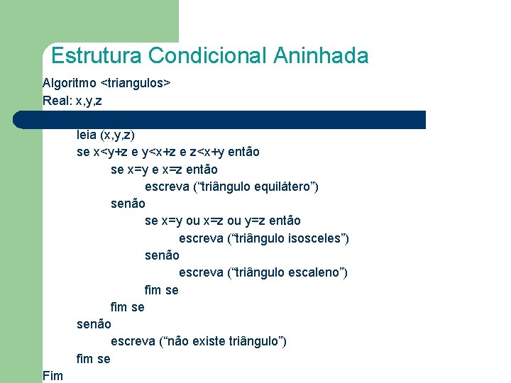 Estrutura Condicional Aninhada Algoritmo <triangulos> Real: x, y, z Inicio leia (x, y, z)