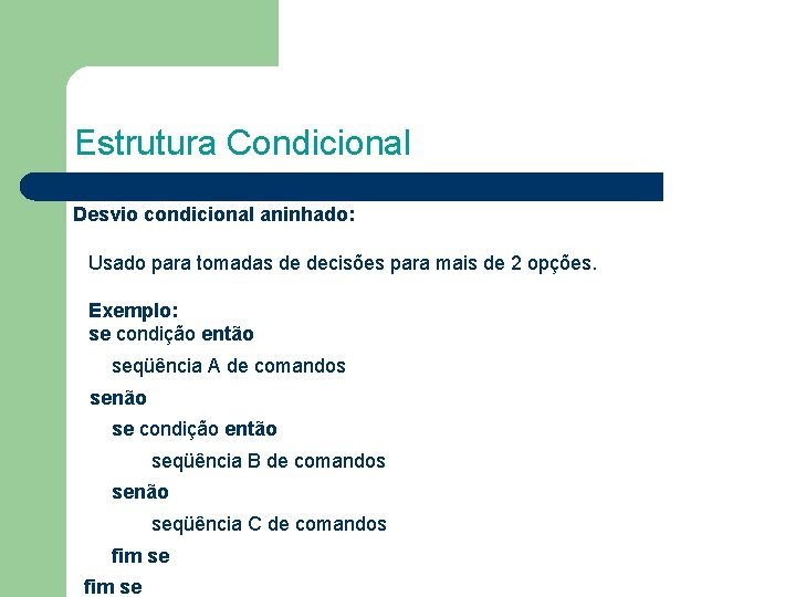 Estrutura Condicional Desvio condicional aninhado: Usado para tomadas de decisões para mais de 2