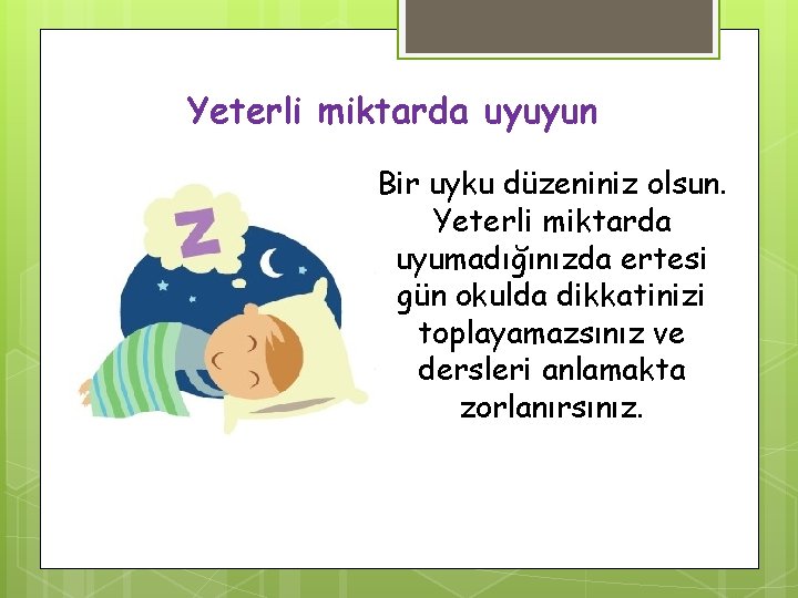 Yeterli miktarda uyuyun Bir uyku düzeniniz olsun. Yeterli miktarda uyumadığınızda ertesi gün okulda dikkatinizi