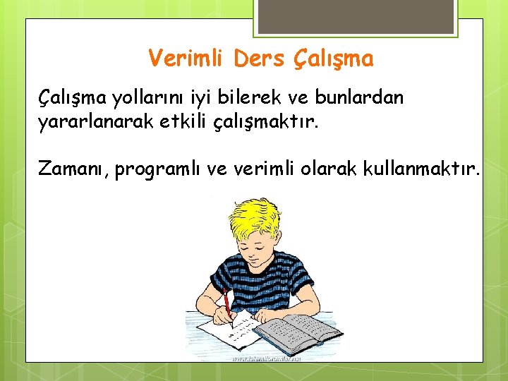 Verimli Ders Çalışma yollarını iyi bilerek ve bunlardan yararlanarak etkili çalışmaktır. Zamanı, programlı ve