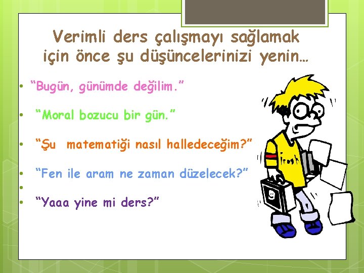 Verimli ders çalışmayı sağlamak için önce şu düşüncelerinizi yenin… • “Bugün, günümde değilim. ”